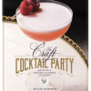 The Craft Cocktail Party: Amazing Drinks for Every Occasion